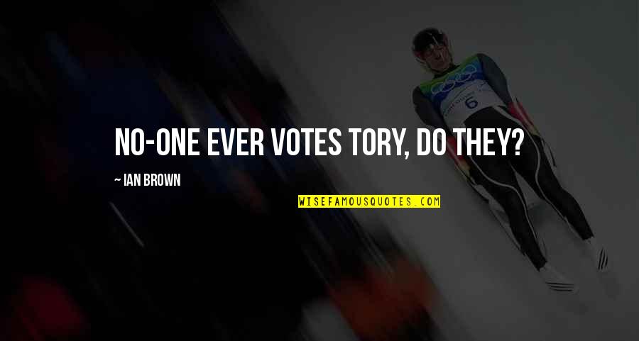 Pb J Quotes By Ian Brown: No-one ever votes Tory, do they? Pb J Quotes By Ian Brown: No-one ever votes Tory, do they?