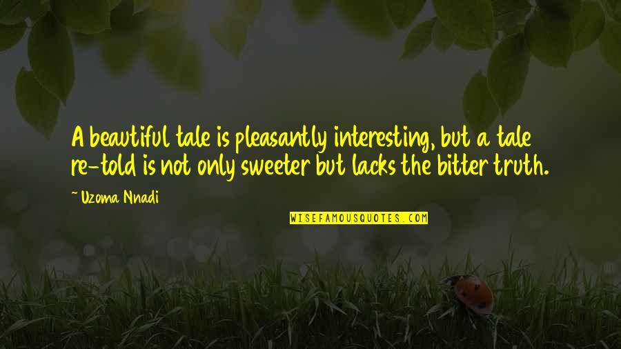 Pb J Quotes By Uzoma Nnadi: A beautiful tale is pleasantly interesting, but a Pb J Quotes By Uzoma Nnadi: A beautiful tale is pleasantly interesting, but a