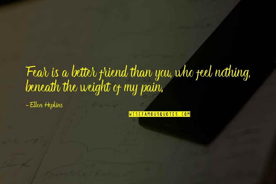 Pba Bowling Quotes By Ellen Hopkins: Fear is a better friend than you, who