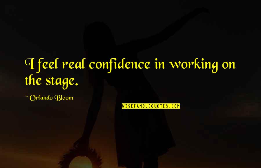 Pbelobac11 Quotes By Orlando Bloom: I feel real confidence in working on the