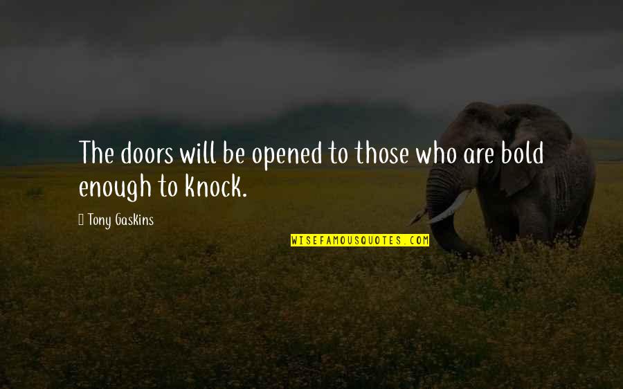 Pber Quotes By Tony Gaskins: The doors will be opened to those who