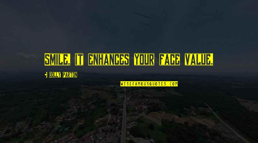 Pbfx Quotes By Dolly Parton: Smile, it enhances your face value. Pbfx Quotes By Dolly Parton: Smile, it enhances your face value.