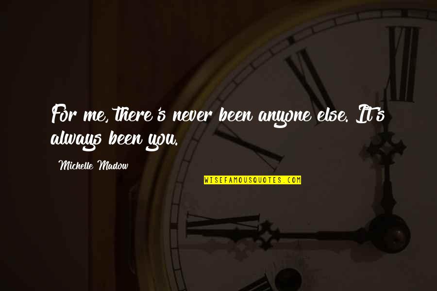 Pbfx Quotes By Michelle Madow: For me, there's never been anyone else. It's Pbfx Quotes By Michelle Madow: For me, there's never been anyone else. It's