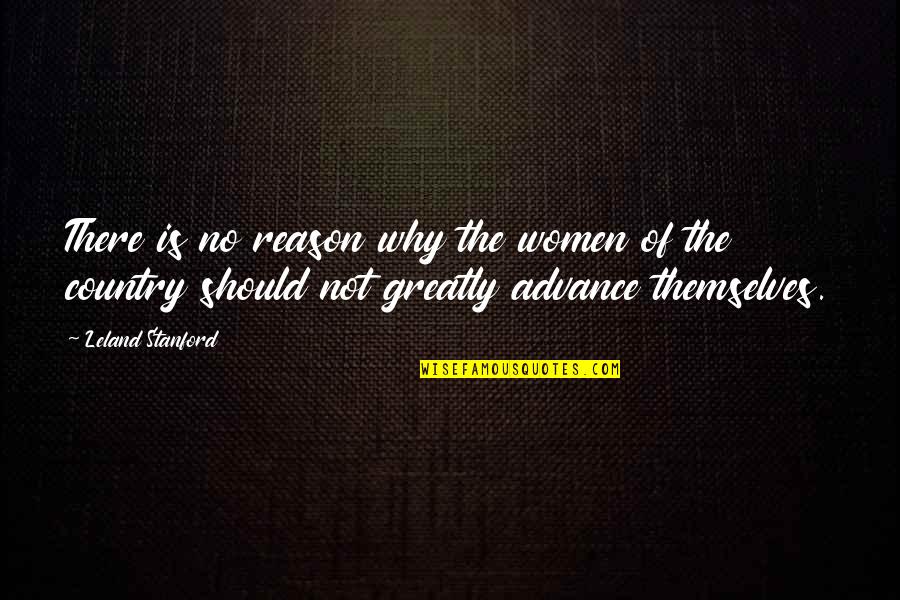 Pbh Network Quotes By Leland Stanford: There is no reason why the women of