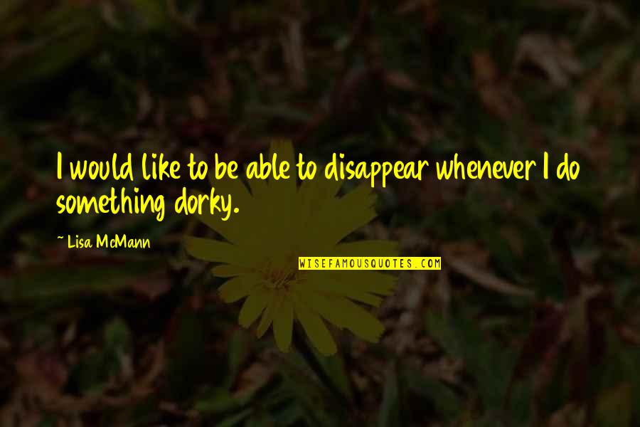 Pbh Network Quotes By Lisa McMann: I would like to be able to disappear