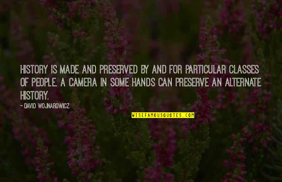 Pbhu Bvdho Quotes By David Wojnarowicz: History is made and preserved by and for