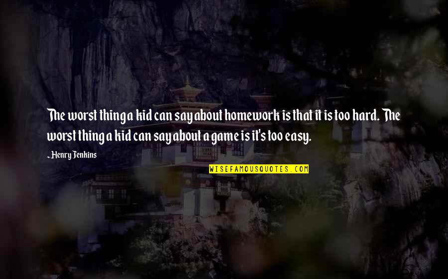 Pbhu St Quotes By Henry Jenkins: The worst thing a kid can say about Pbhu St Quotes By Henry Jenkins: The worst thing a kid can say about
