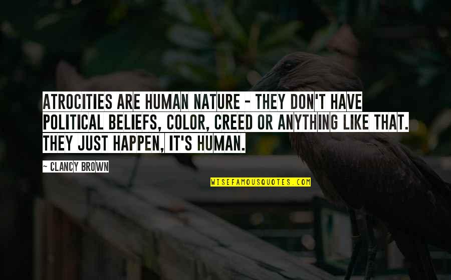 Pbis Inspirational Quotes By Clancy Brown: Atrocities are human nature - they don't have