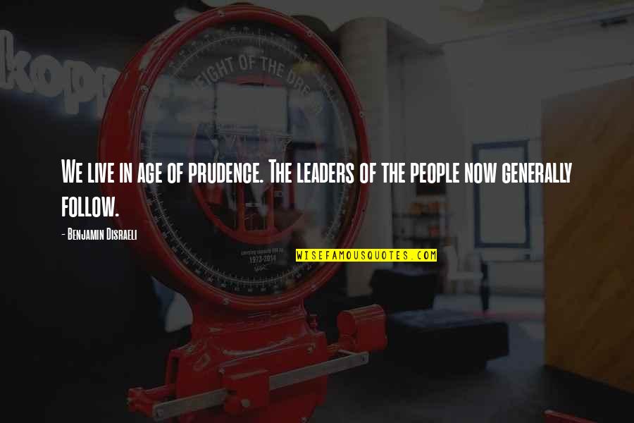 Pbnpremium Quotes By Benjamin Disraeli: We live in age of prudence. The leaders