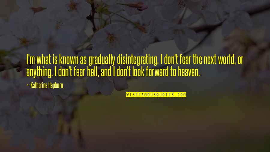Pbs Quotes By Katharine Hepburn: I'm what is known as gradually disintegrating. I Pbs Quotes By Katharine Hepburn: I'm what is known as gradually disintegrating. I