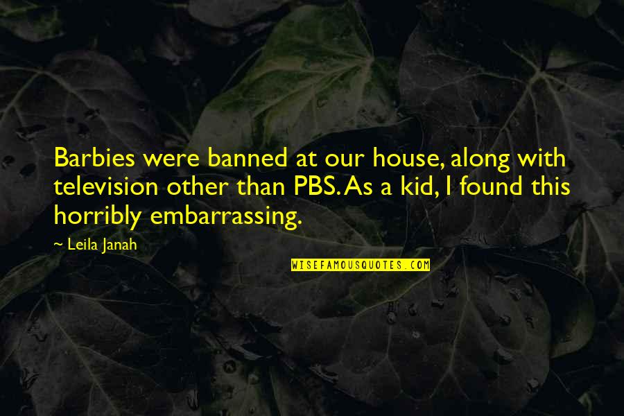 Pbs Quotes By Leila Janah: Barbies were banned at our house, along with Pbs Quotes By Leila Janah: Barbies were banned at our house, along with