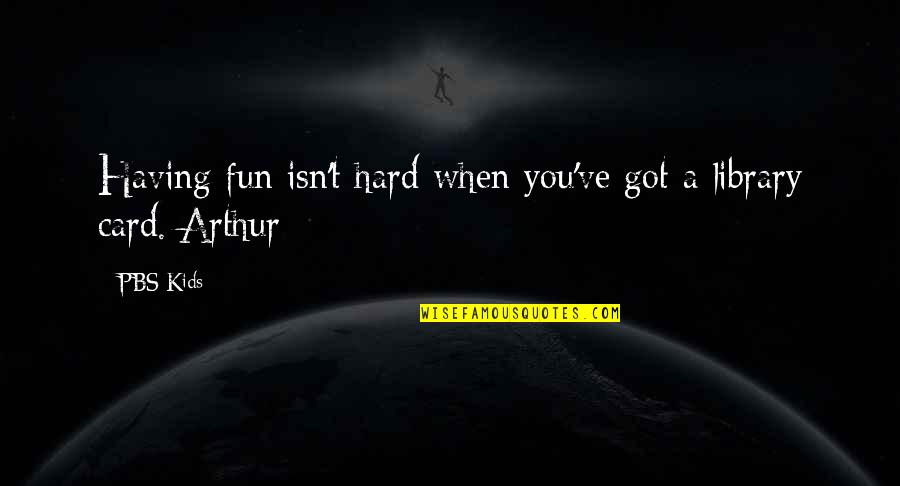 Pbs Quotes By PBS Kids: Having fun isn't hard when you've got a
