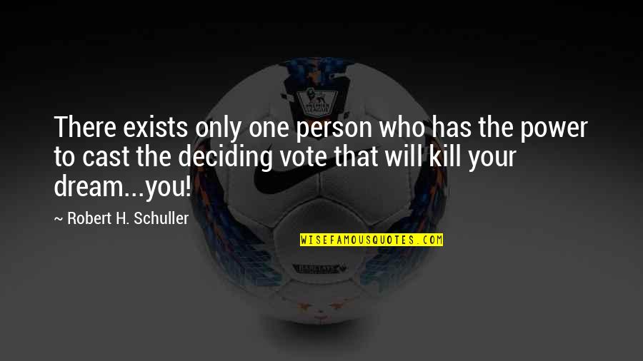Pbsi Quotes By Robert H. Schuller: There exists only one person who has the Pbsi Quotes By Robert H. Schuller: There exists only one person who has the