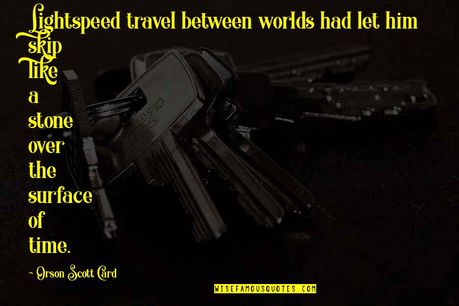 Pbssss Quotes By Orson Scott Card: Lightspeed travel between worlds had let him skip