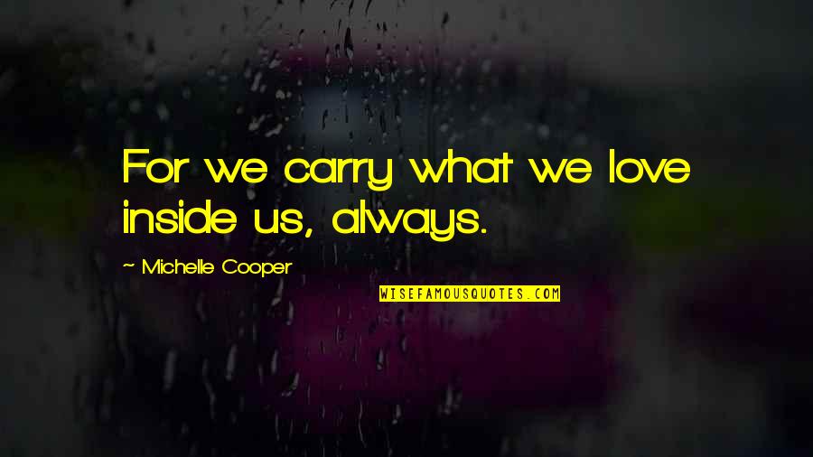 Pbuh Mohammed Quotes By Michelle Cooper: For we carry what we love inside us,