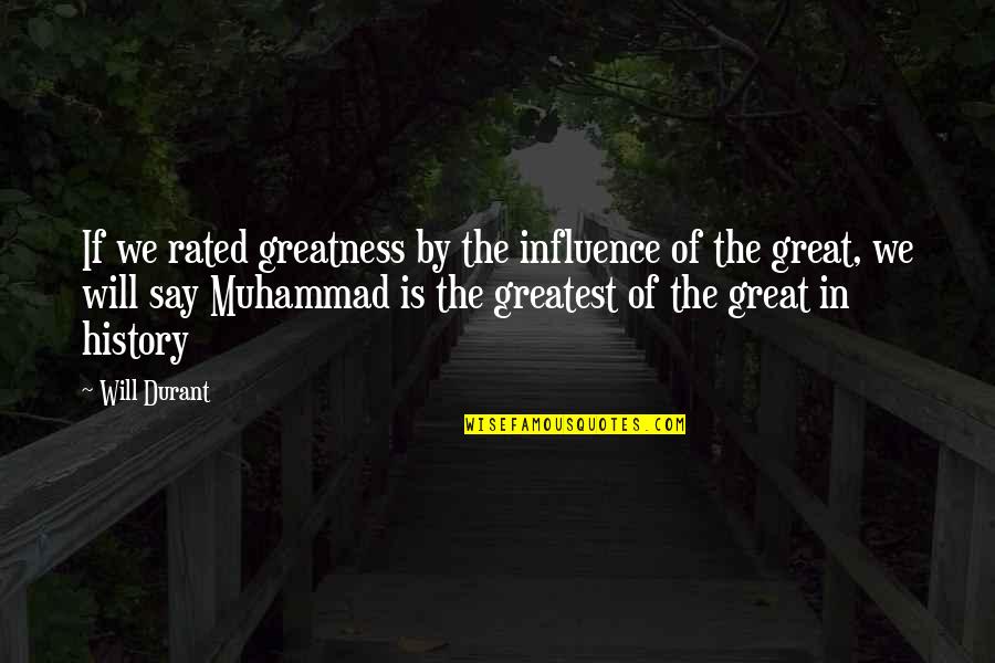 Pbuh Muhammad Quotes By Will Durant: If we rated greatness by the influence of