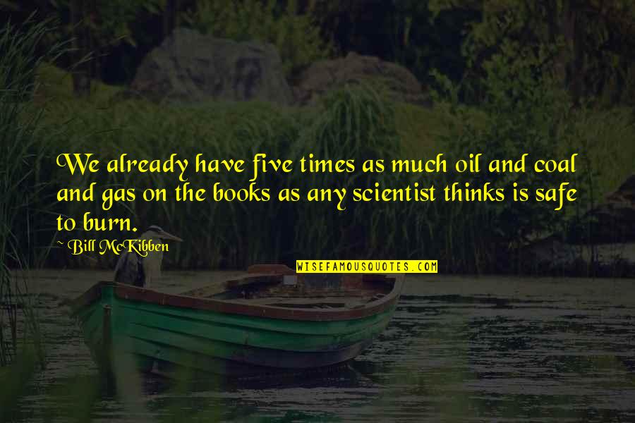 Pbx Quotes By Bill McKibben: We already have five times as much oil Pbx Quotes By Bill McKibben: We already have five times as much oil