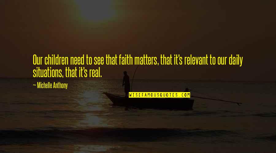 Pc One Quote Quotes By Michelle Anthony: Our children need to see that faith matters, Pc One Quote Quotes By Michelle Anthony: Our children need to see that faith matters,