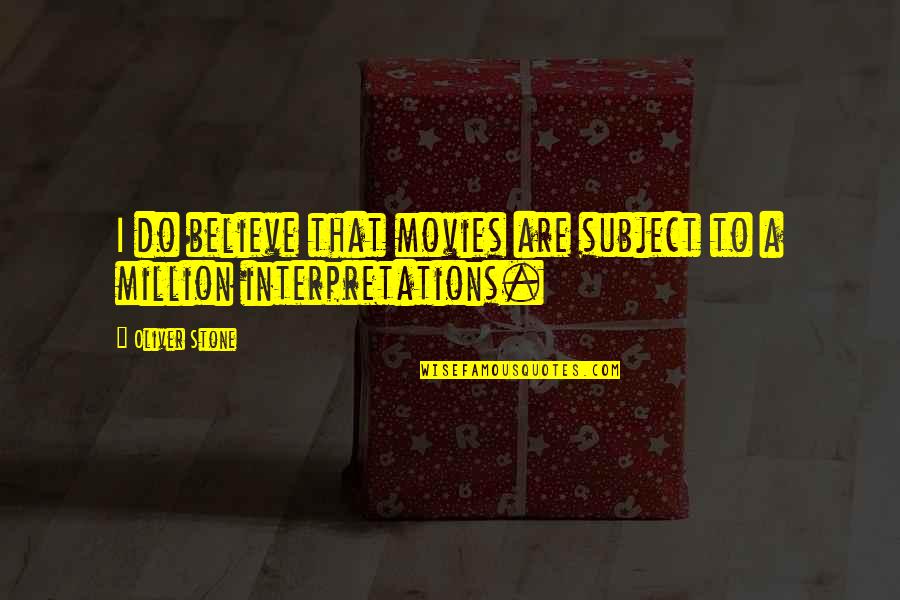 Pc Principal Quotes By Oliver Stone: I do believe that movies are subject to