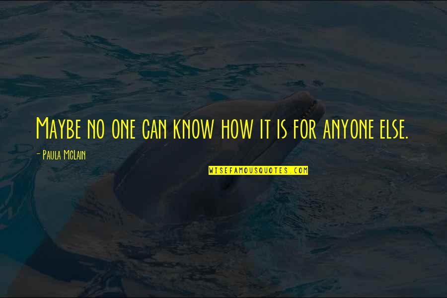 Pc Principal Quotes By Paula McLain: Maybe no one can know how it is Pc Principal Quotes By Paula McLain: Maybe no one can know how it is