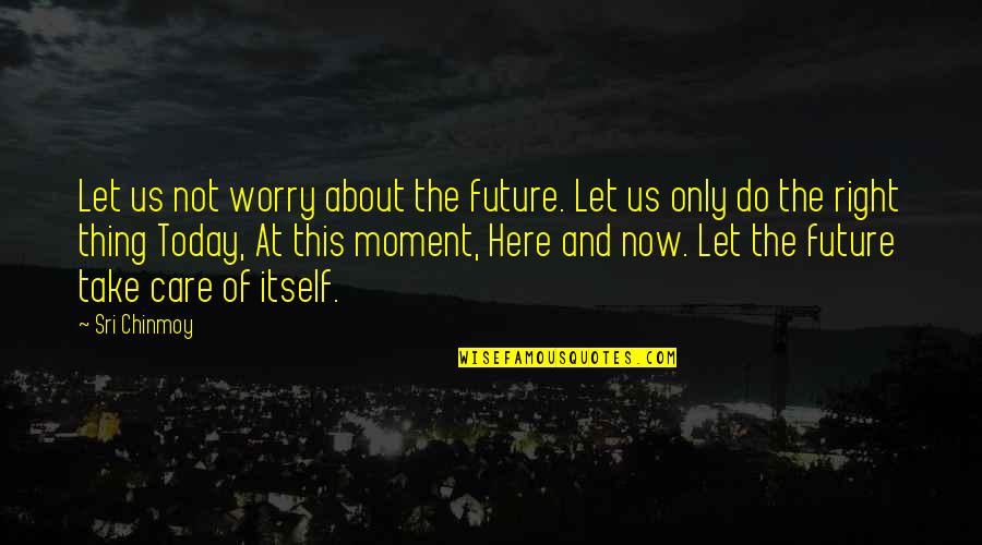 Pc Wallpaper Quotes By Sri Chinmoy: Let us not worry about the future. Let