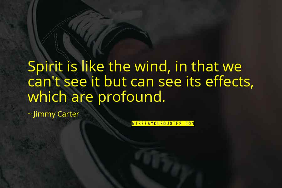 Pc12 Airplane Quotes By Jimmy Carter: Spirit is like the wind, in that we