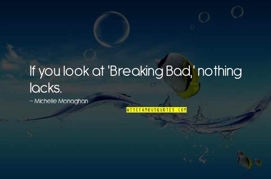 Pc12 Airplane Quotes By Michelle Monaghan: If you look at 'Breaking Bad,' nothing lacks.