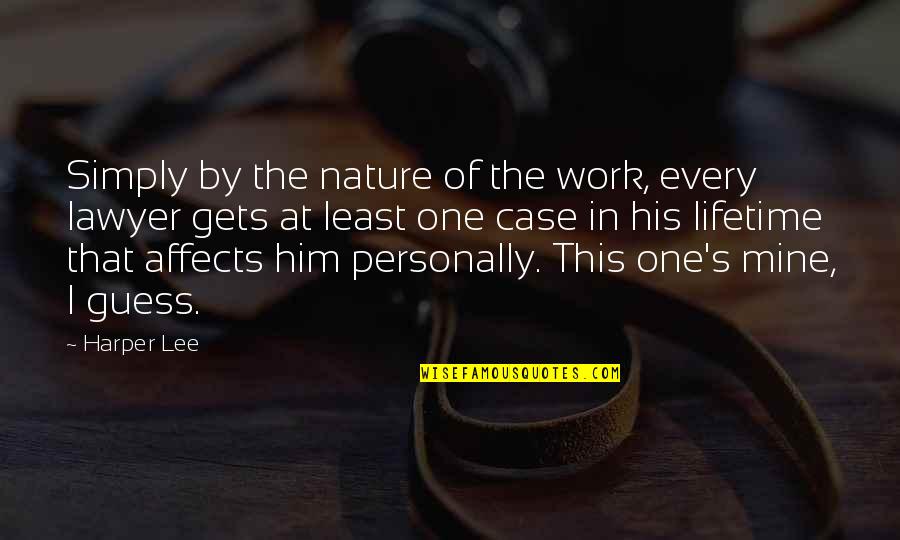 Pca Llc Quotes By Harper Lee: Simply by the nature of the work, every Pca Llc Quotes By Harper Lee: Simply by the nature of the work, every