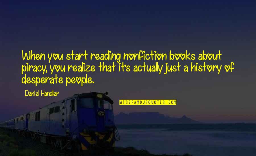 Pca Racing Quotes By Daniel Handler: When you start reading nonfiction books about piracy, Pca Racing Quotes By Daniel Handler: When you start reading nonfiction books about piracy,