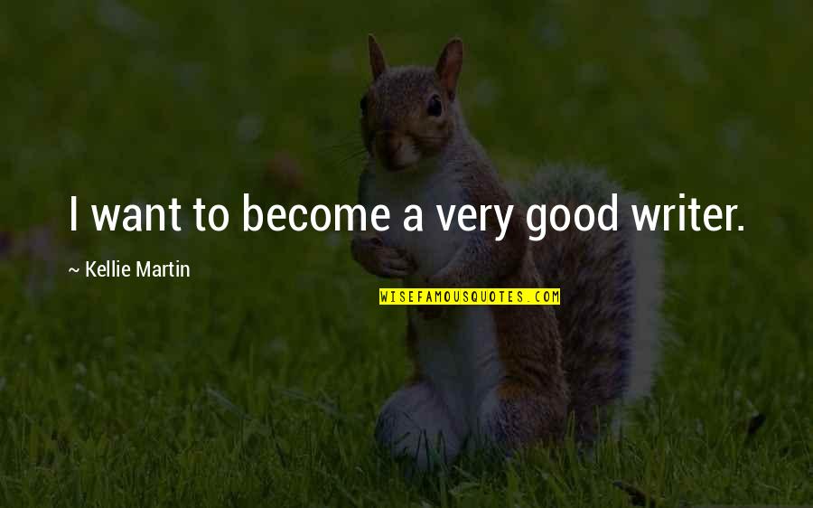 Pca Racing Quotes By Kellie Martin: I want to become a very good writer. Pca Racing Quotes By Kellie Martin: I want to become a very good writer.
