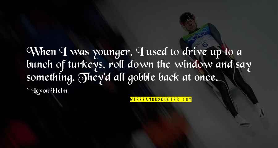 Pca Racing Quotes By Levon Helm: When I was younger, I used to drive Pca Racing Quotes By Levon Helm: When I was younger, I used to drive