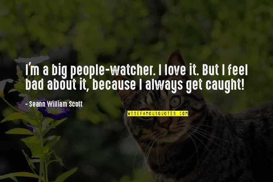 Pcba Quotes By Seann William Scott: I'm a big people-watcher. I love it. But