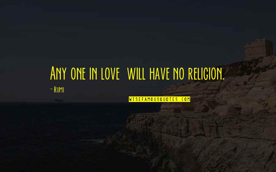 Pcbs Palestine Quotes By Rumi: Any one in love will have no religion.