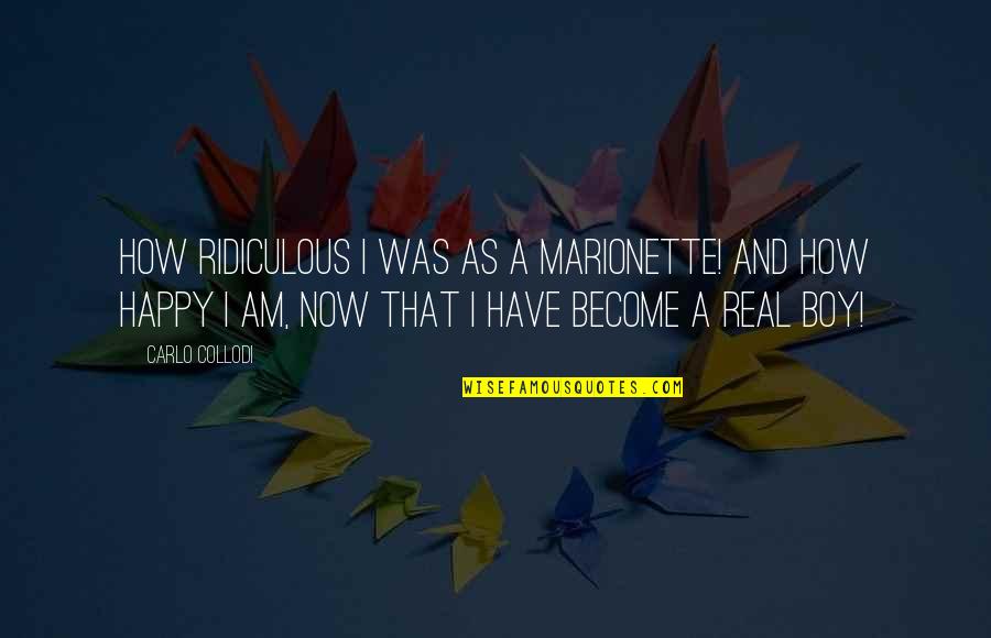 Pcentros Quotes By Carlo Collodi: How ridiculous I was as a Marionette! And