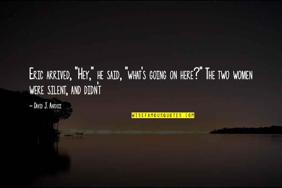 Pcesceu Quotes By David J. Antocci: Eric arrived, "Hey," he said, "what's going on Pcesceu Quotes By David J. Antocci: Eric arrived, "Hey," he said, "what's going on