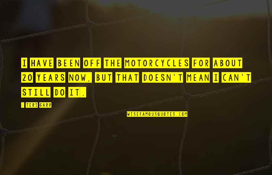 Pcgames Download Quotes By Teri Garr: I have been off the motorcycles for about