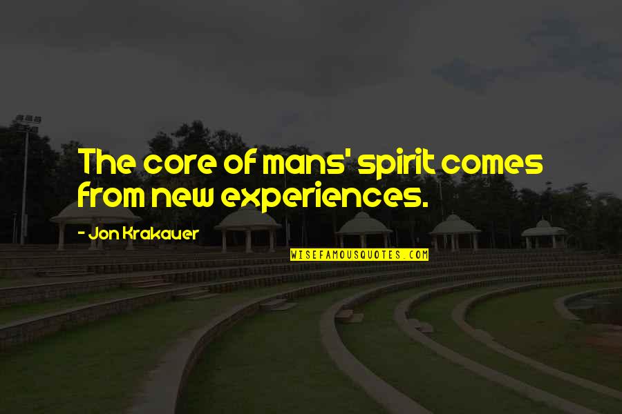 Pcgen Quotes By Jon Krakauer: The core of mans' spirit comes from new Pcgen Quotes By Jon Krakauer: The core of mans' spirit comes from new
