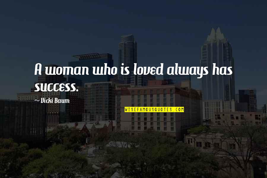 Pcg's Quotes By Vicki Baum: A woman who is loved always has success.