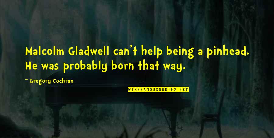 Pcgs Verify Quotes By Gregory Cochran: Malcolm Gladwell can't help being a pinhead. He