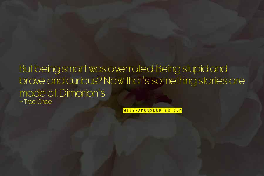 Pchain Quotes By Traci Chee: But being smart was overrated. Being stupid and Pchain Quotes By Traci Chee: But being smart was overrated. Being stupid and