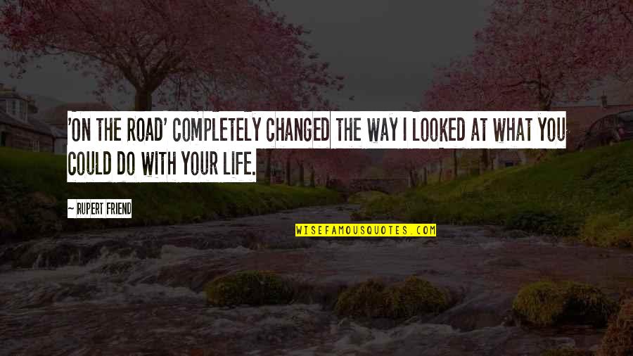 Pchem Dividend Quotes By Rupert Friend: 'On the Road' completely changed the way I