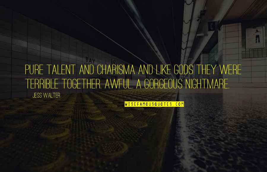 Pcm Stock Quote Quotes By Jess Walter: Pure talent and charisma and like gods they Pcm Stock Quote Quotes By Jess Walter: Pure talent and charisma and like gods they