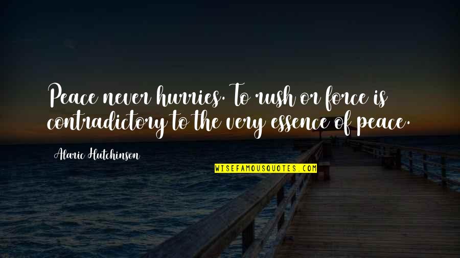 Pcp Pneumonia Quotes By Alaric Hutchinson: Peace never hurries. To rush or force is Pcp Pneumonia Quotes By Alaric Hutchinson: Peace never hurries. To rush or force is