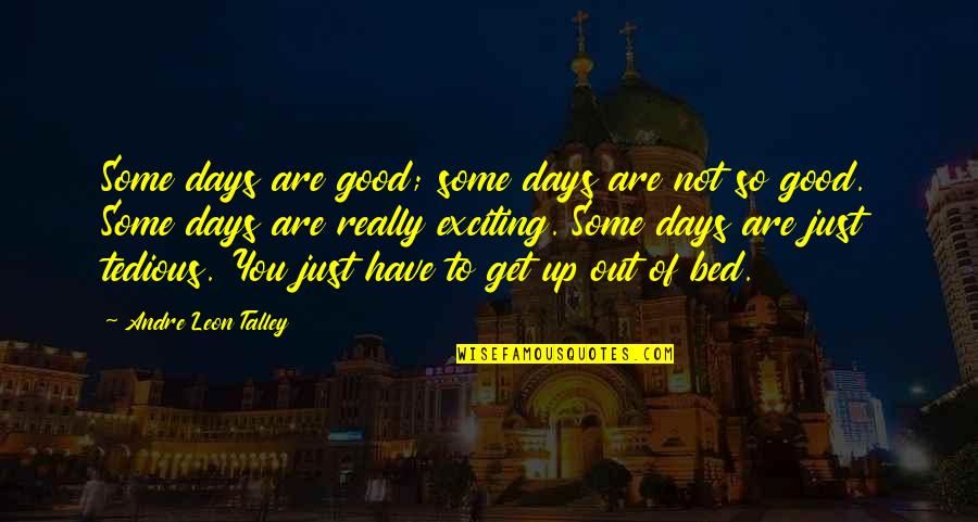 Pcrff Quotes By Andre Leon Talley: Some days are good; some days are not Pcrff Quotes By Andre Leon Talley: Some days are good; some days are not