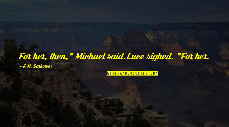 Pcs Exam Quotes By J.M. Darhower: For her, then," Michael said.Luce sighed. "For her. Pcs Exam Quotes By J.M. Darhower: For her, then," Michael said.Luce sighed. "For her.