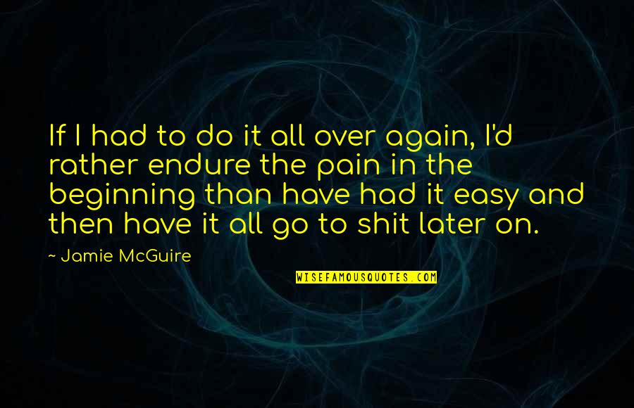 Pcs Exam Quotes By Jamie McGuire: If I had to do it all over