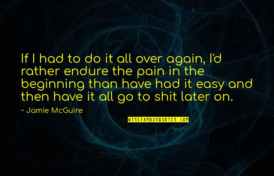 Pcs Exam Quotes By Jamie McGuire: If I had to do it all over Pcs Exam Quotes By Jamie McGuire: If I had to do it all over