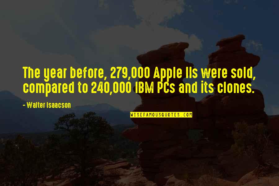Pcs Quotes By Walter Isaacson: The year before, 279,000 Apple IIs were sold,