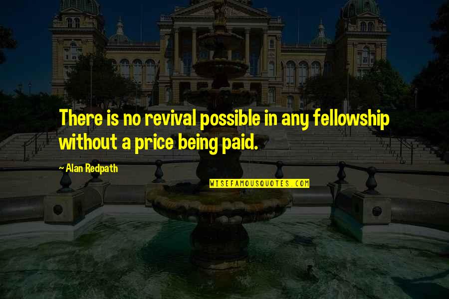 Pct Quotes By Alan Redpath: There is no revival possible in any fellowship