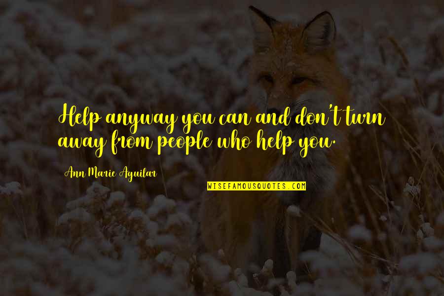 Pcta Heart Quotes By Ann Marie Aguilar: Help anyway you can and don't turn away Pcta Heart Quotes By Ann Marie Aguilar: Help anyway you can and don't turn away